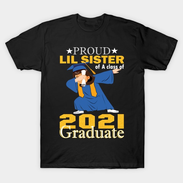 Proud lil sister of a class of 2021 graduate..graduation gift T-Shirt by DODG99